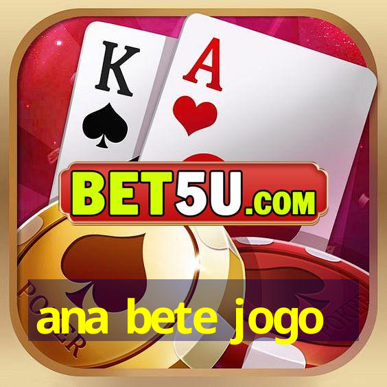 ana bete jogo